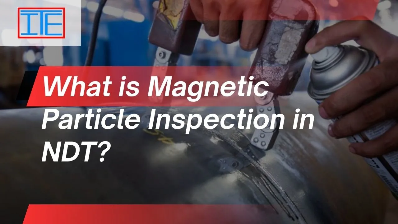 You are currently viewing What is Magnetic Particle Inspection in NDT?